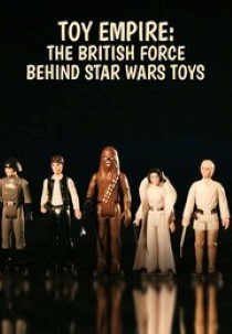 Toy Empire: The British Force Behind Star Wars Toys